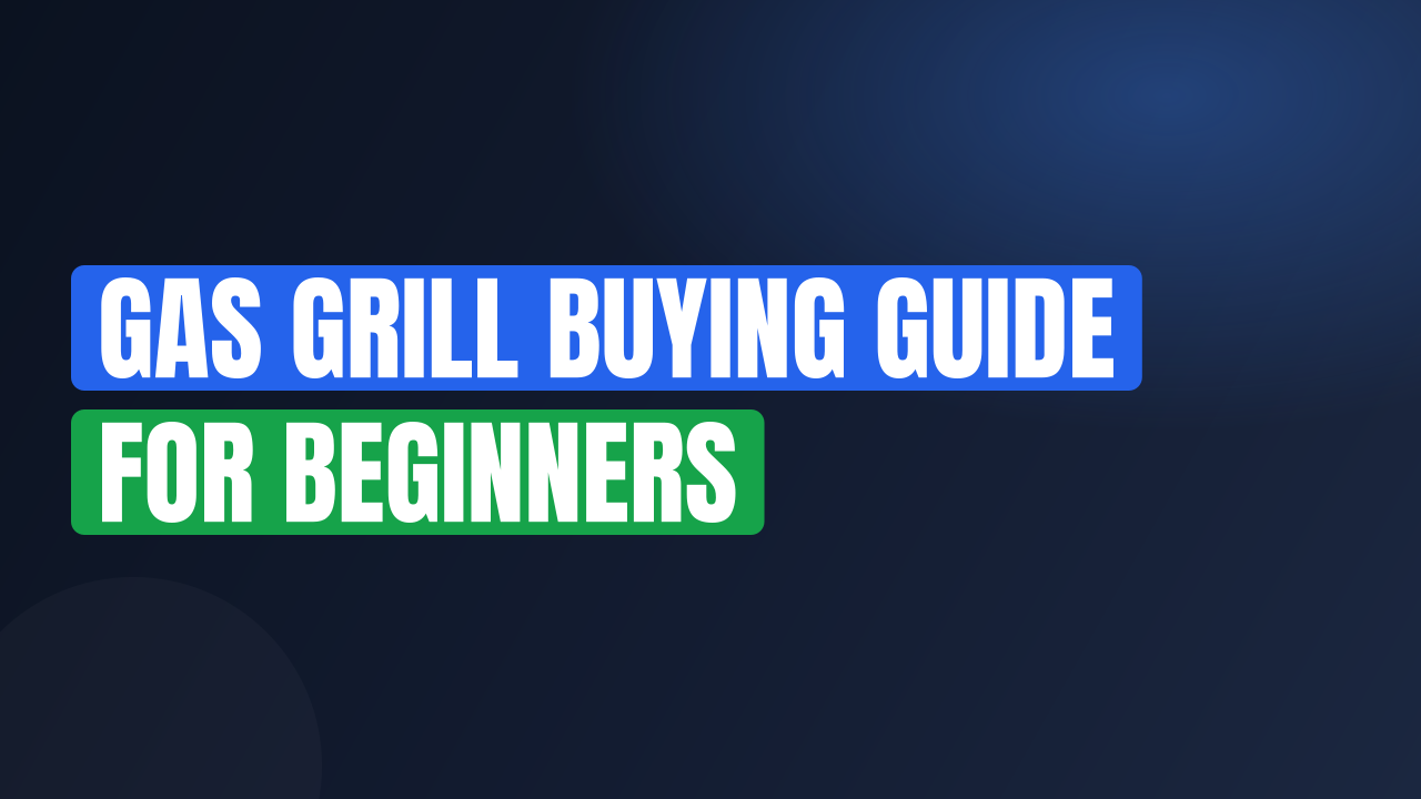 Gas Grill Buying Guide for Beginners