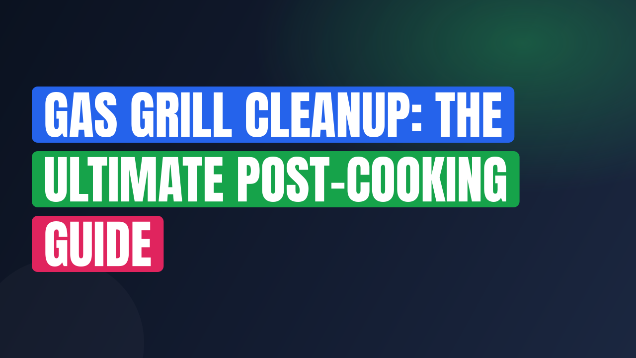 Gas Grill Cleanup: The Ultimate Post-Cooking Guide