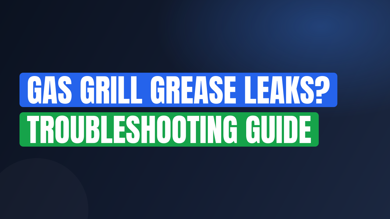 Gas Grill Grease Leaks? Troubleshooting Guide
