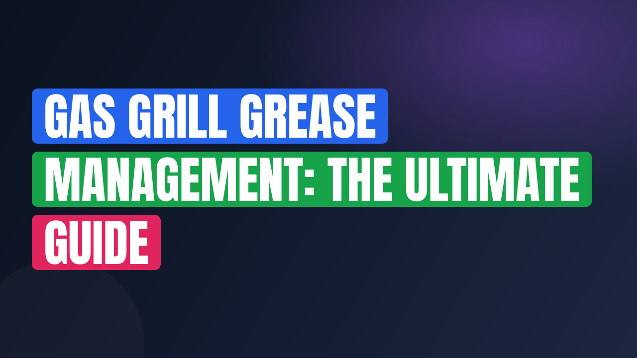 Gas Grill Grease Management: The Ultimate Guide