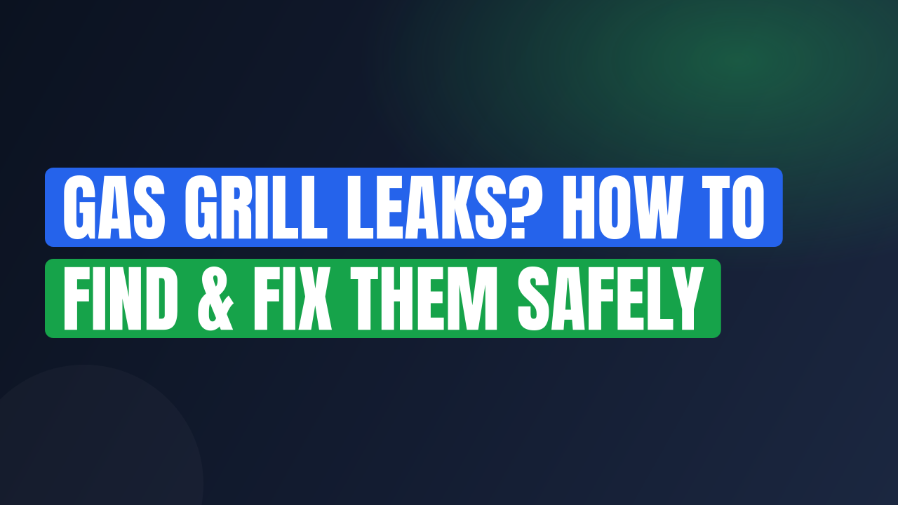 Gas Grill Leaks? How to Find & Fix Them Safely