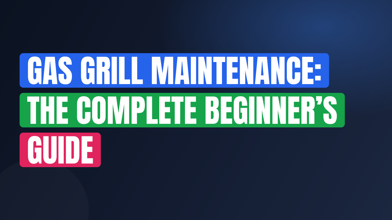 Gas Grill Maintenance: The Complete Beginner’s Guide