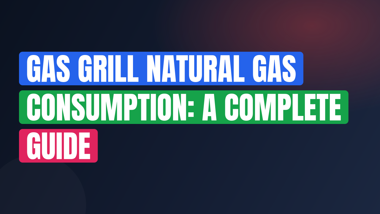 Gas Grill Natural Gas Consumption: A Complete Guide