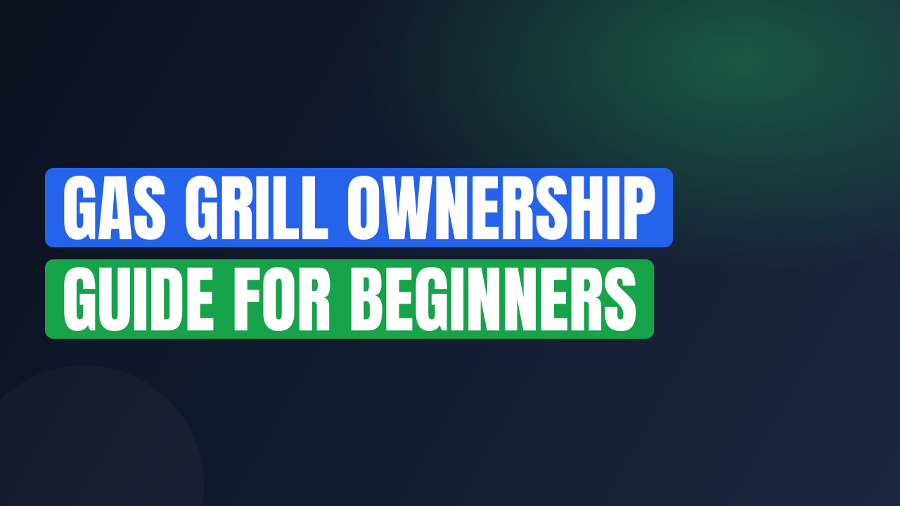 gas grill ownership guide for beginners