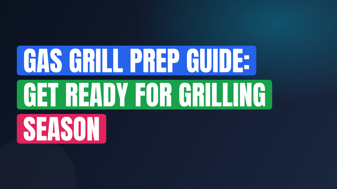 Gas Grill Prep Guide: Get Ready for Grilling Season