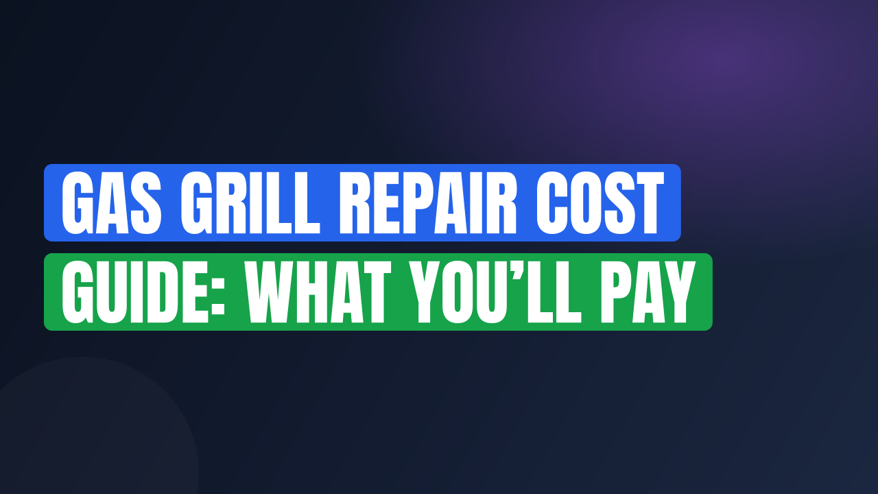 Gas Grill Repair Cost Guide: What You’ll Pay