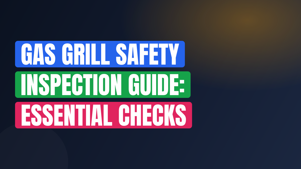Gas Grill Safety Inspection Guide: Essential Checks