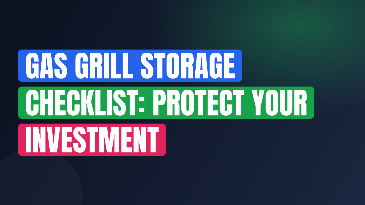 Gas Grill Storage Checklist: Protect Your Investment