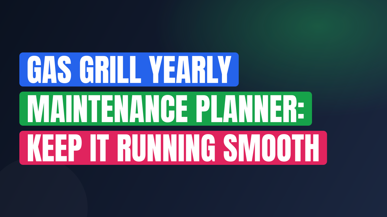 Gas Grill Yearly Maintenance Planner: Keep It Running Smooth