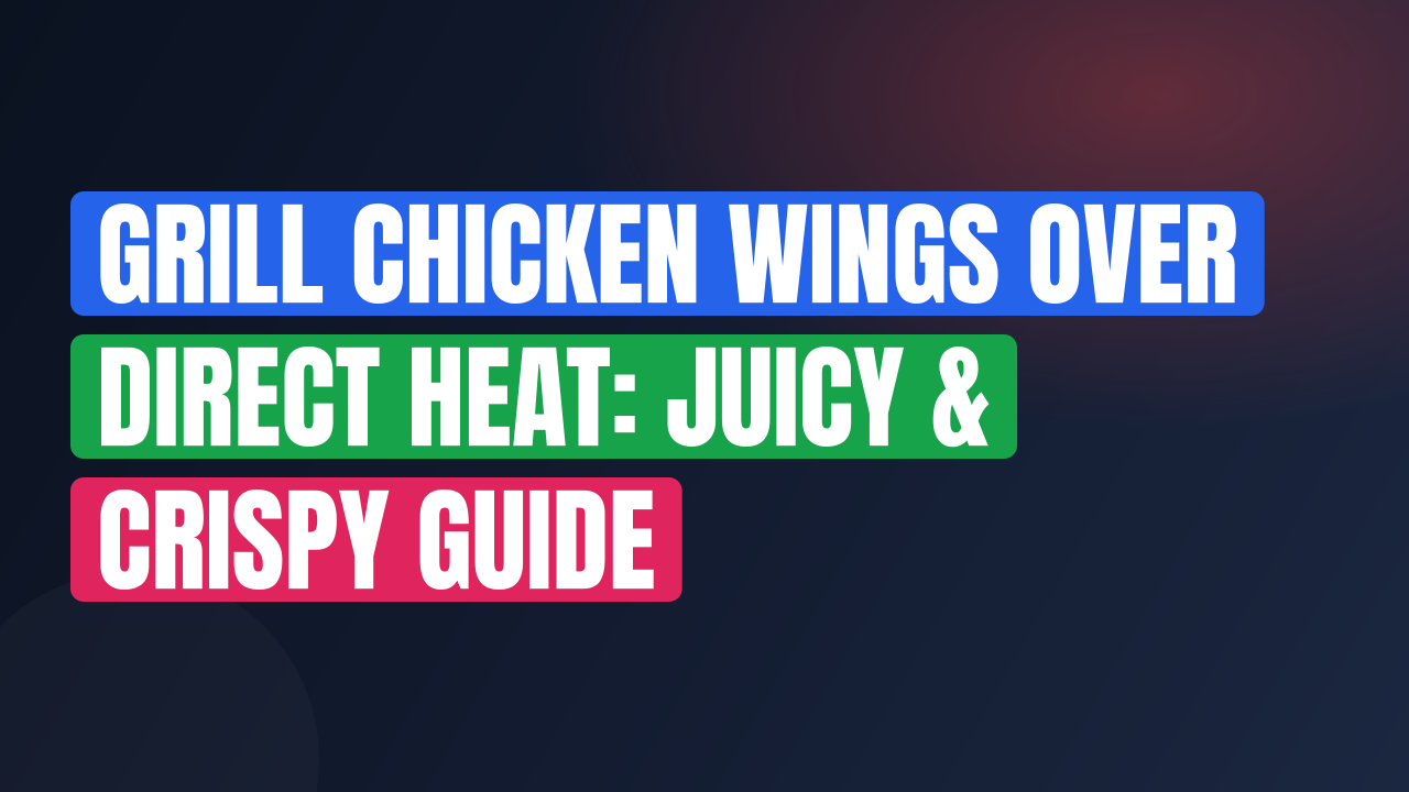 Grill Chicken Wings Over Direct Heat: Juicy & Crispy Guide