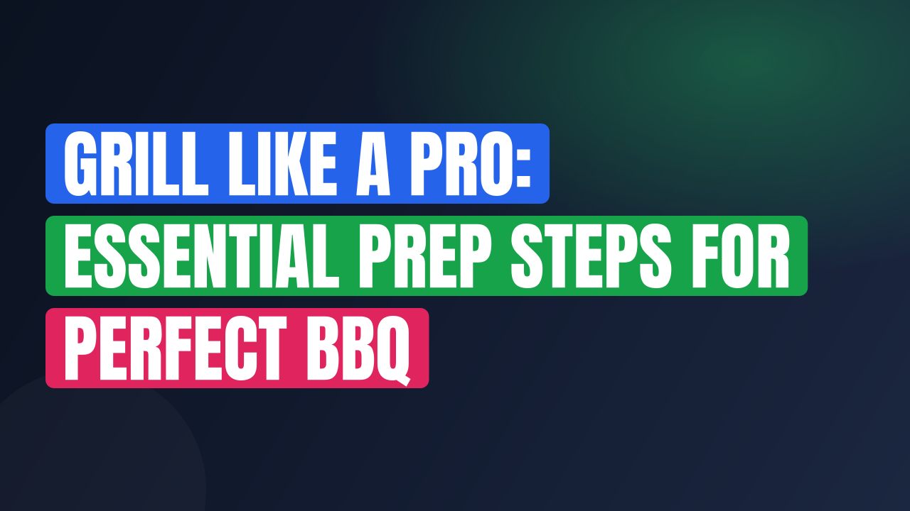 Grill Like a Pro: Essential Prep Steps for Perfect BBQ