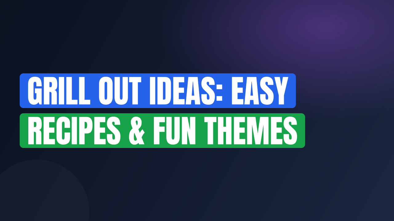 Grill Out Ideas: Easy Recipes & Fun Themes