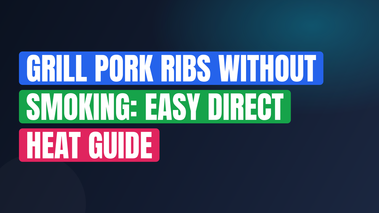 Grill Pork Ribs Without Smoking: Easy Direct Heat Guide