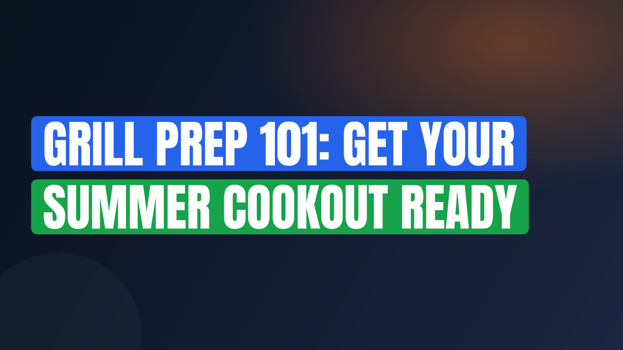 Grill Prep 101: Get Your Summer Cookout Ready