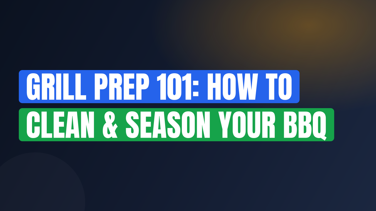 Grill Prep 101: How to Clean & Season Your BBQ
