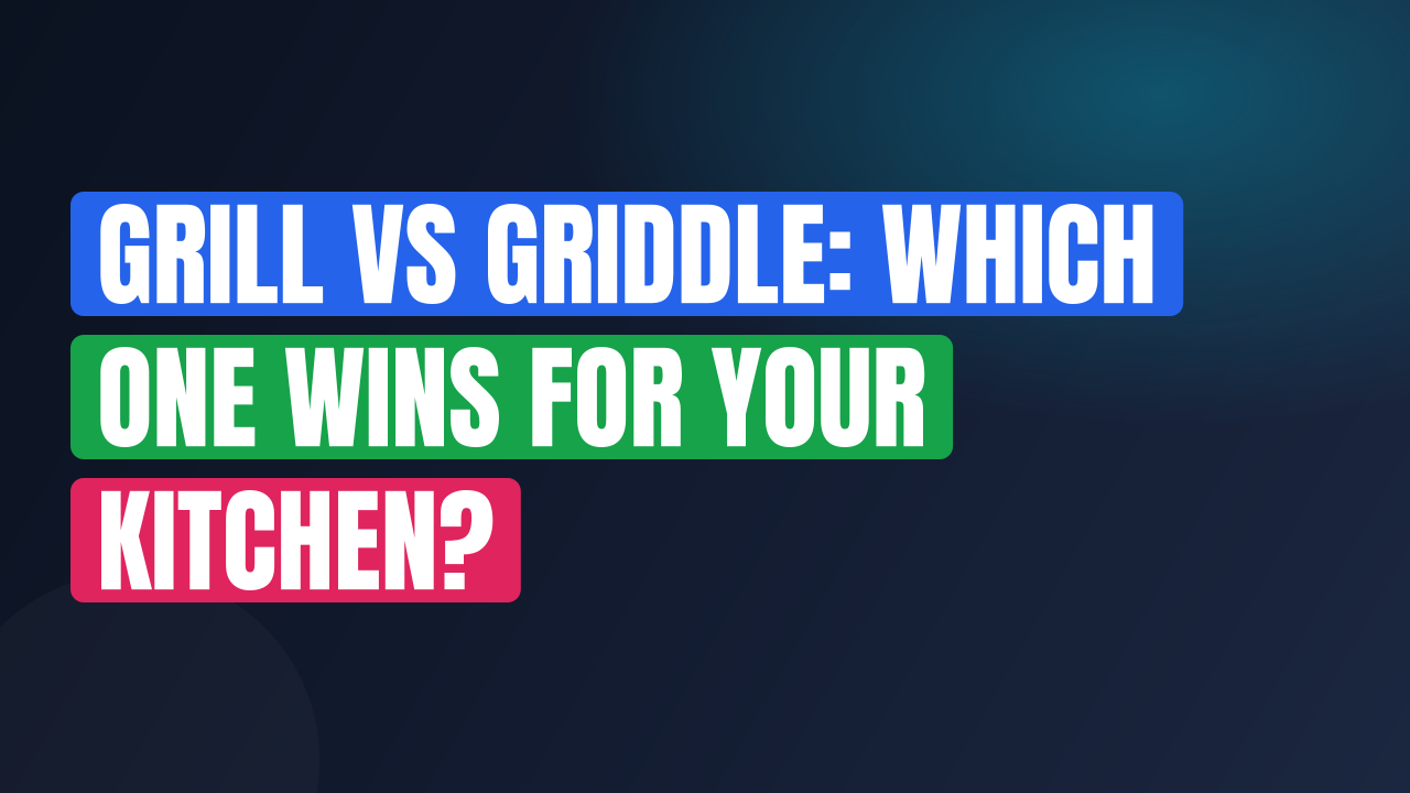 Grill vs Griddle: Which One Wins for Your Kitchen?
