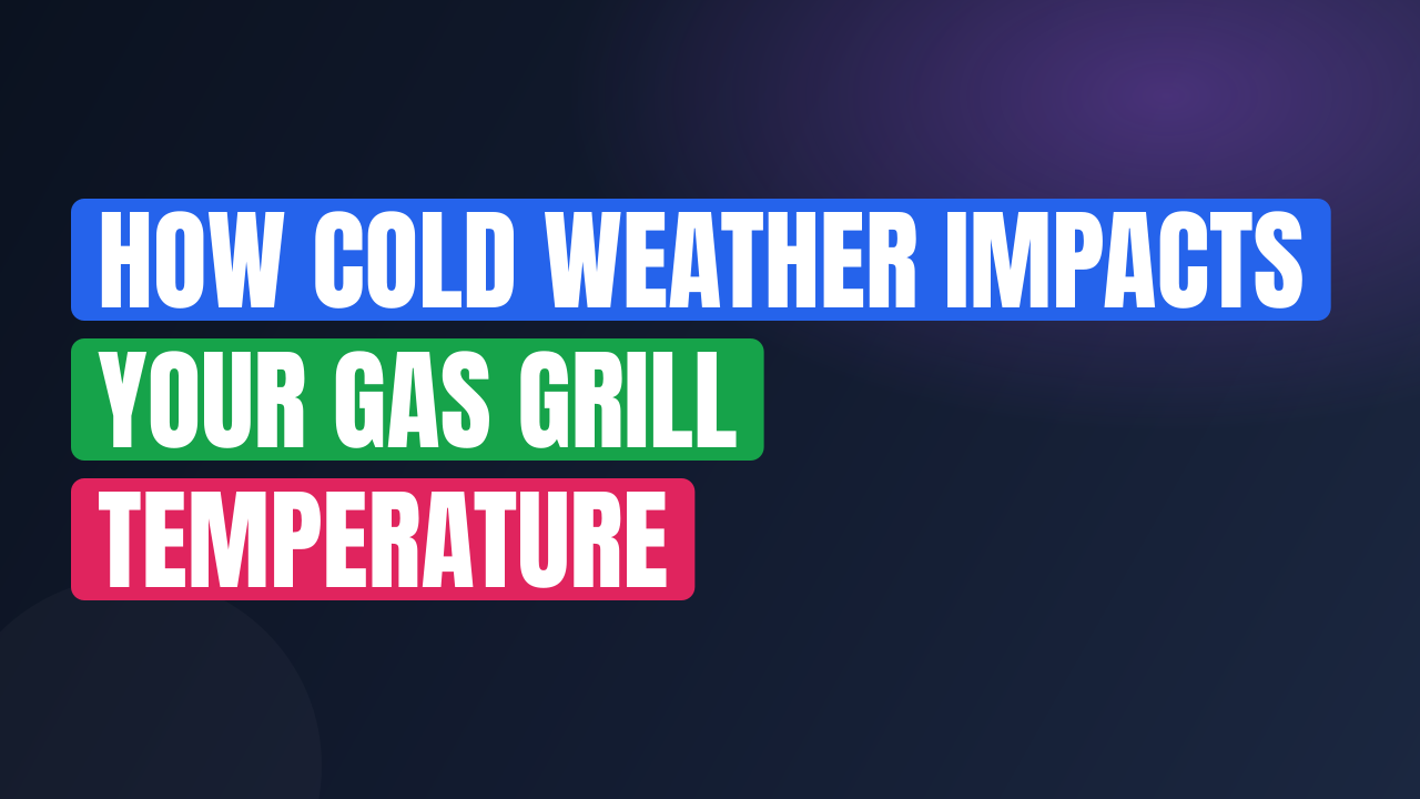 How Cold Weather Impacts Your Gas Grill Temperature