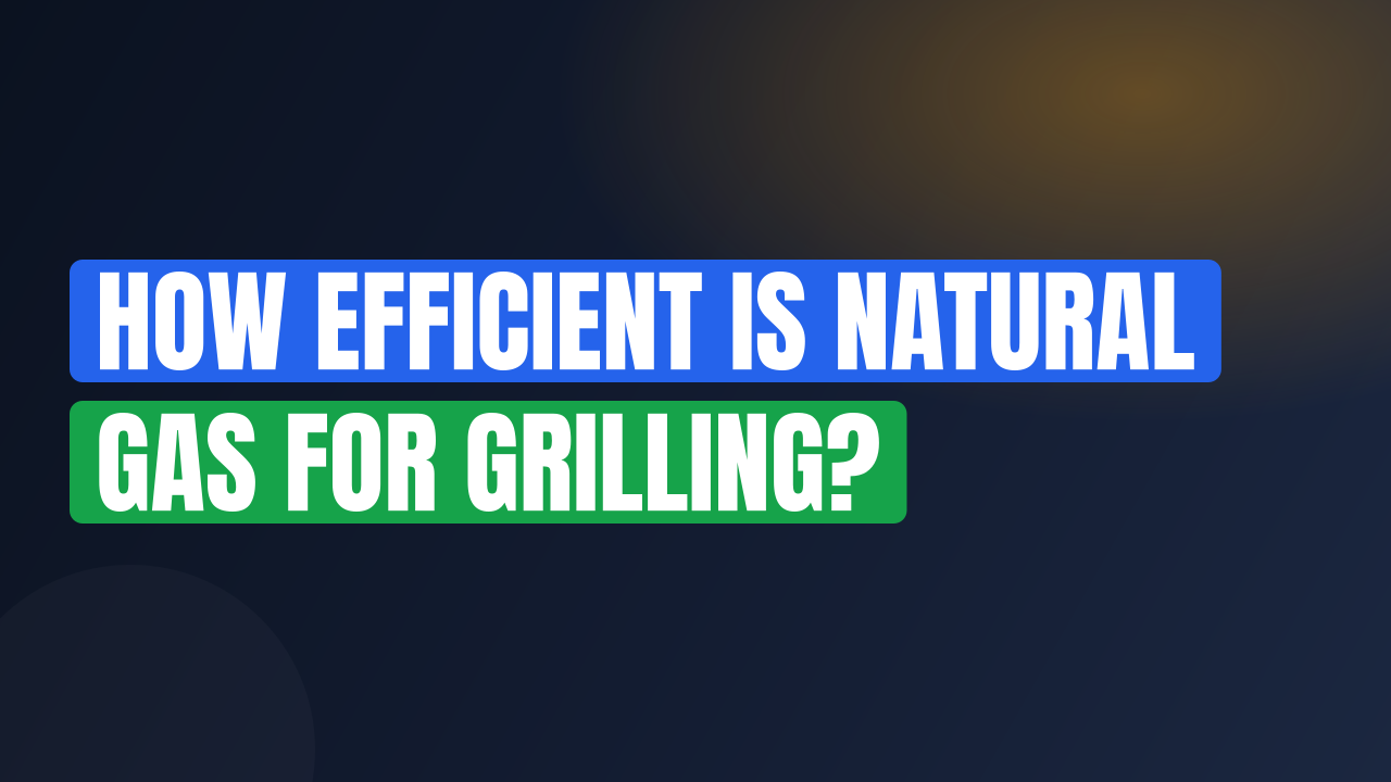 How Efficient Is Natural Gas for Grilling?