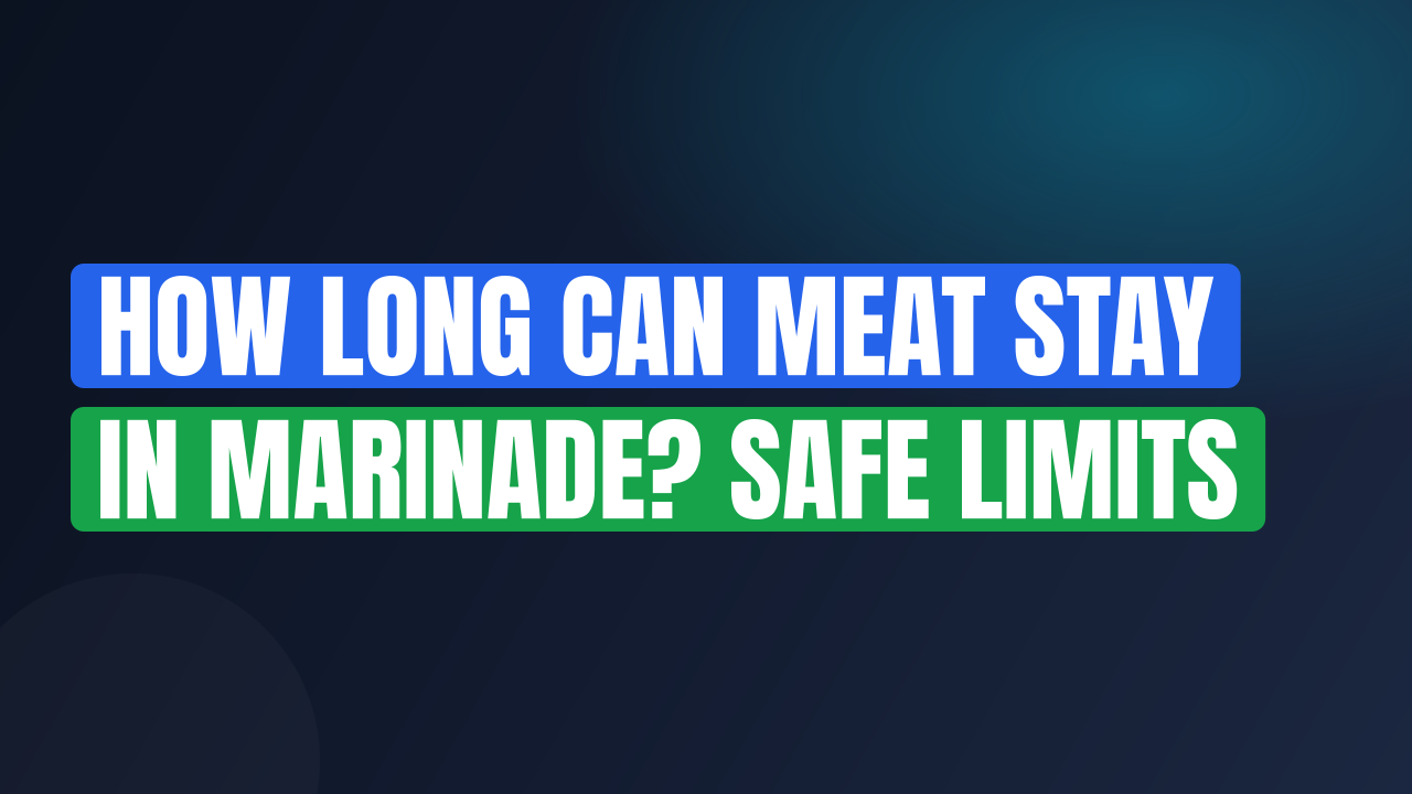 How Long Can Meat Stay in Marinade? Safe Limits
