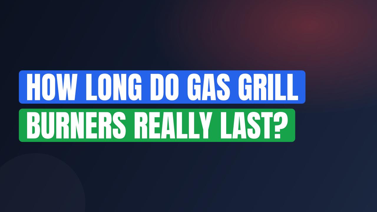 How Long Do Gas Grill Burners Really Last?