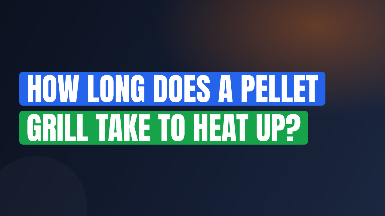How Long Does a Pellet Grill Take to Heat Up?