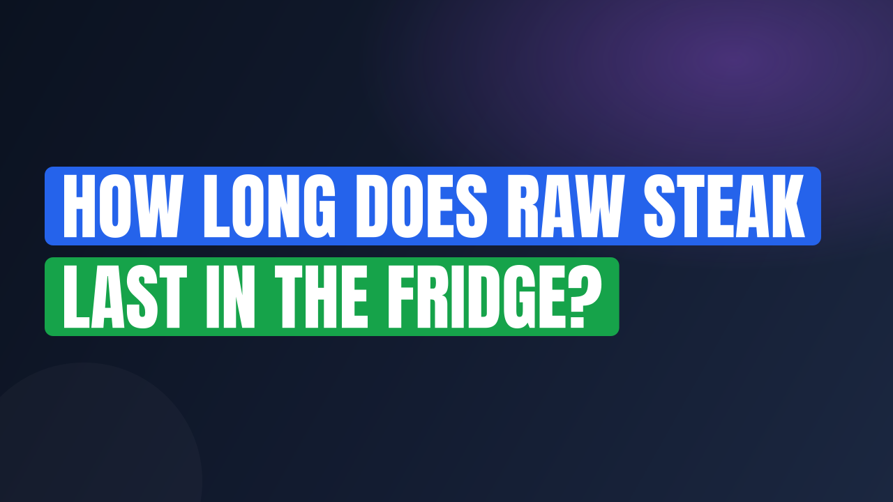 How Long Does Raw Steak Last in the Fridge?