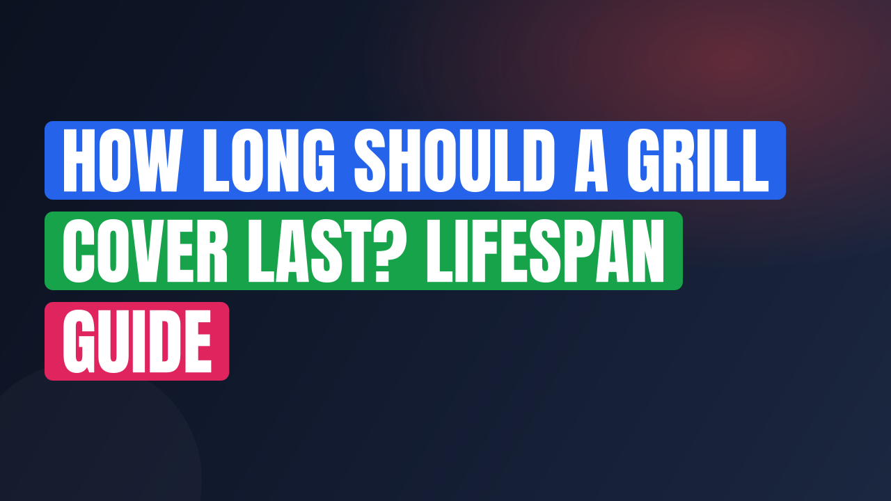 How Long Should a Grill Cover Last? Lifespan Guide