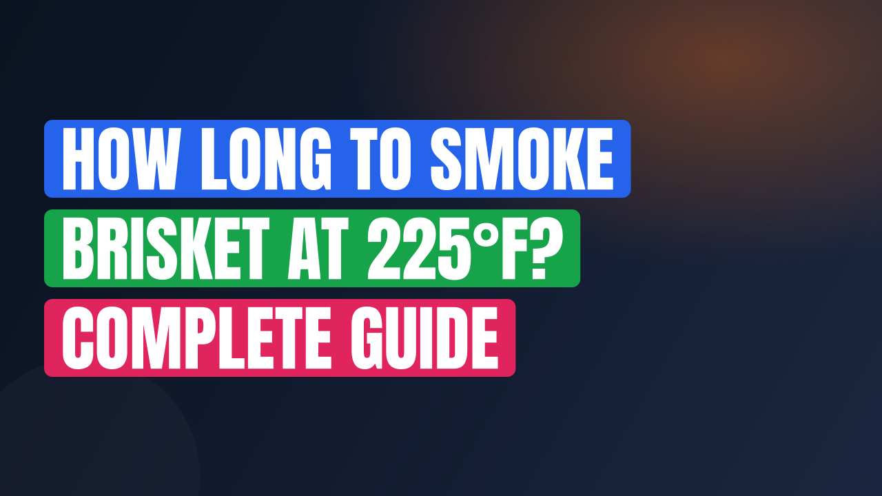 How Long to Smoke Brisket at 225°F? Complete Guide