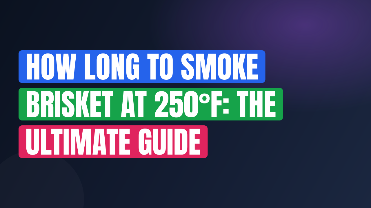 How Long to Smoke Brisket at 250°F: The Ultimate Guide