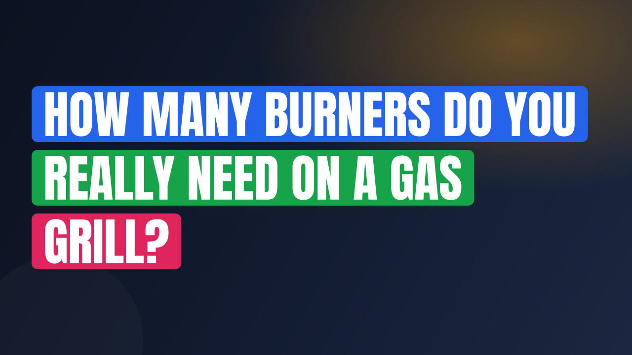 How Many Burners Do You Really Need on a Gas Grill?