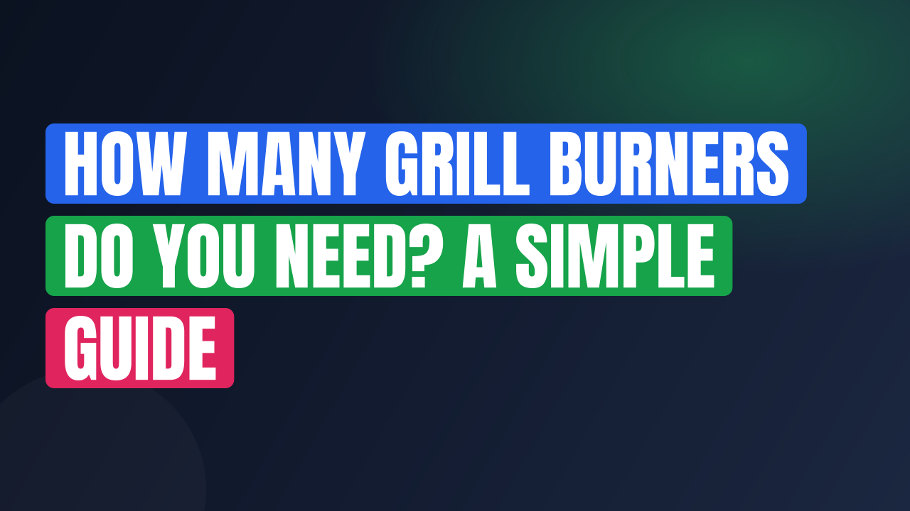 How Many Grill Burners Do You Need? A Simple Guide