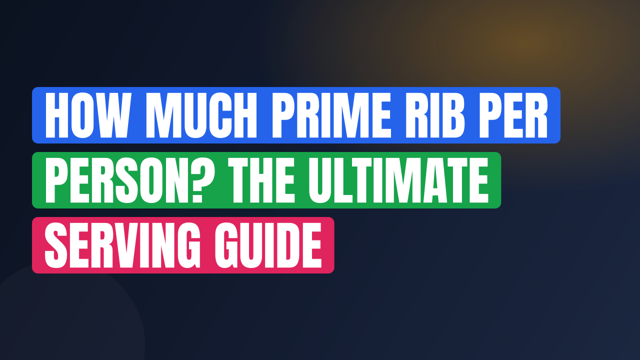How Much Prime Rib Per Person? The Ultimate Serving Guide