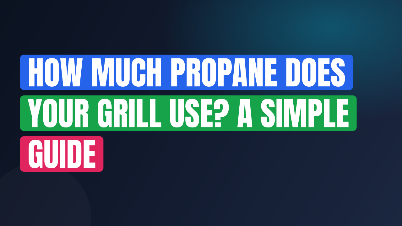 How Much Propane Does Your Grill Use? A Simple Guide