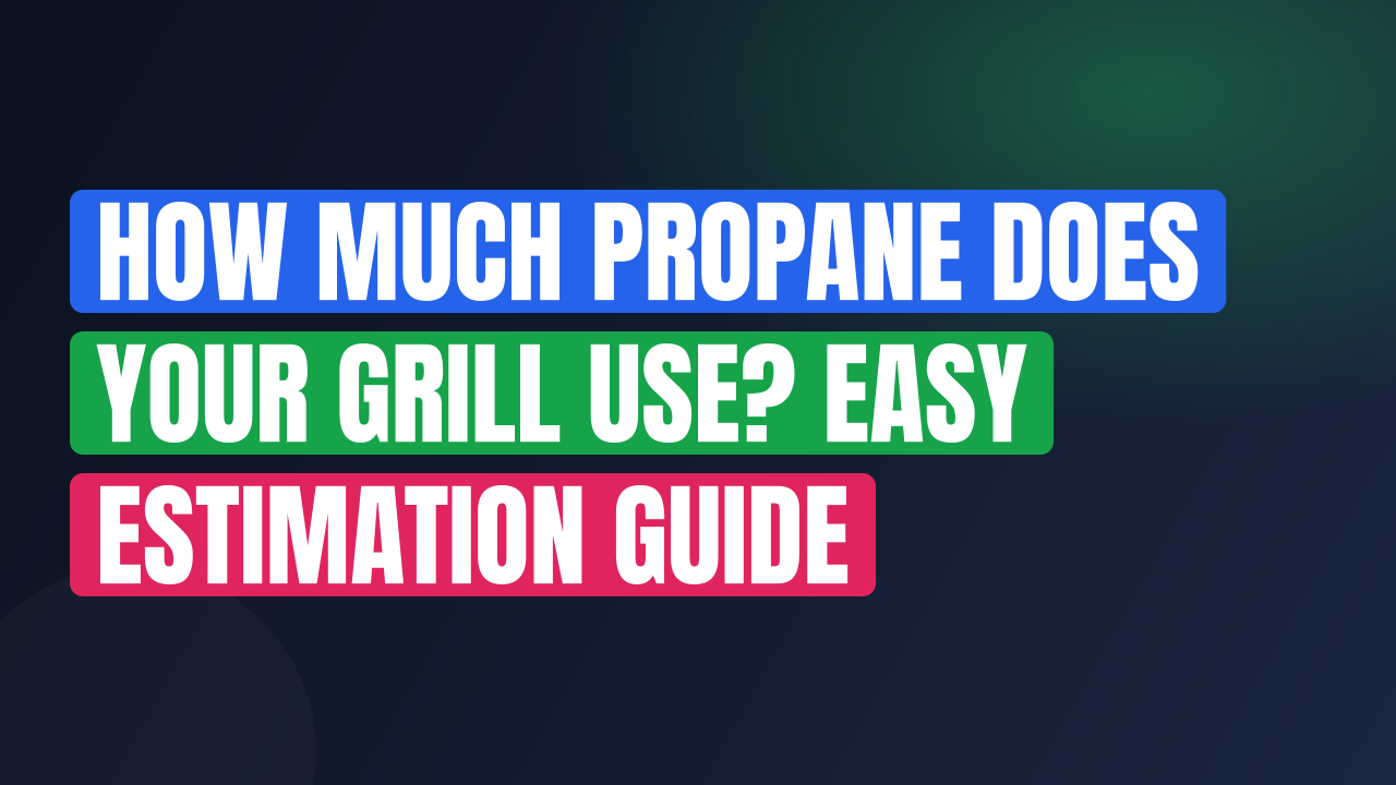 How Much Propane Does Your Grill Use? Easy Estimation Guide