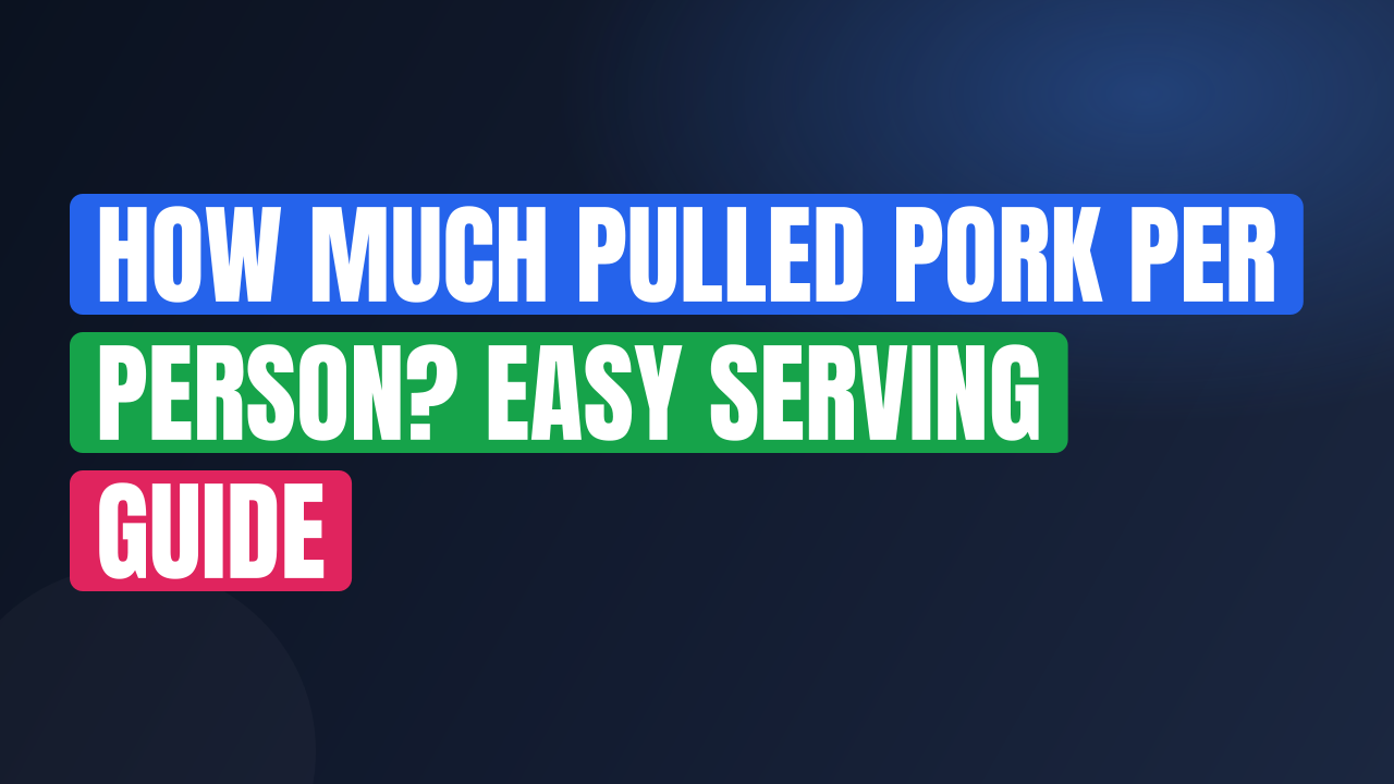How Much Pulled Pork Per Person? Easy Serving Guide