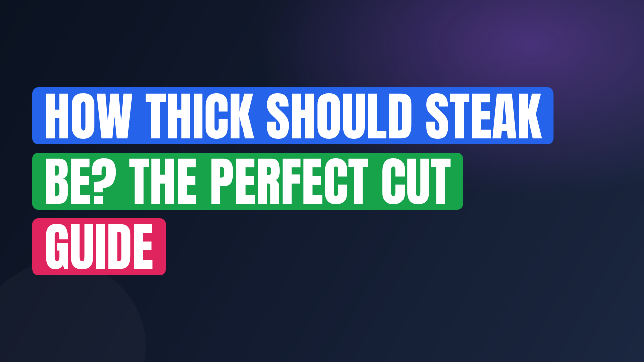 How Thick Should Steak Be? The Perfect Cut Guide