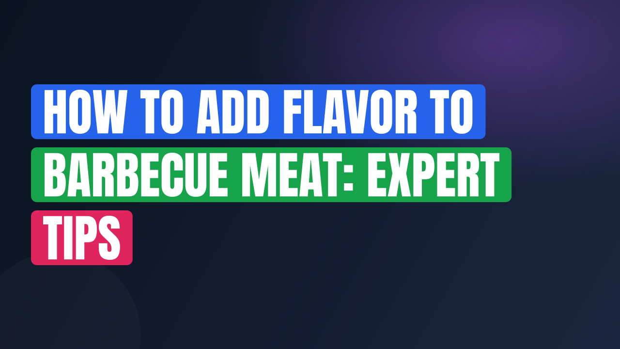 How to Add Flavor to Barbecue Meat: Expert Tips
