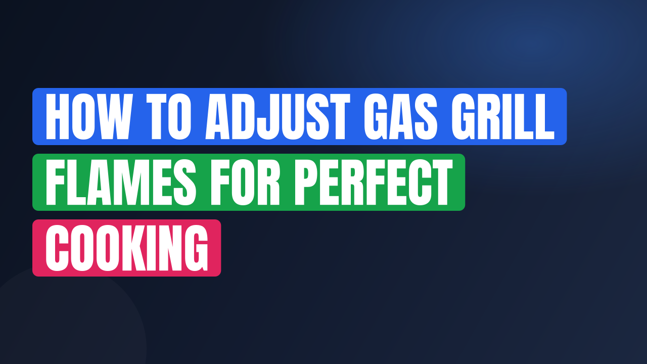 How to Adjust Gas Grill Flames for Perfect Cooking