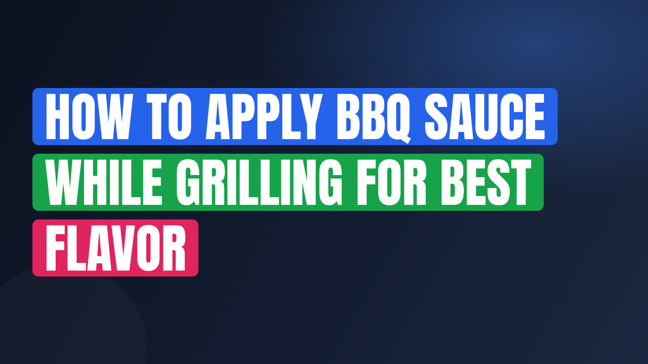 How to Apply BBQ Sauce While Grilling for Best Flavor