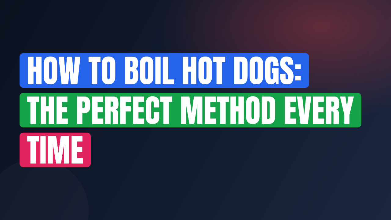 How to Boil Hot Dogs: The Perfect Method Every Time