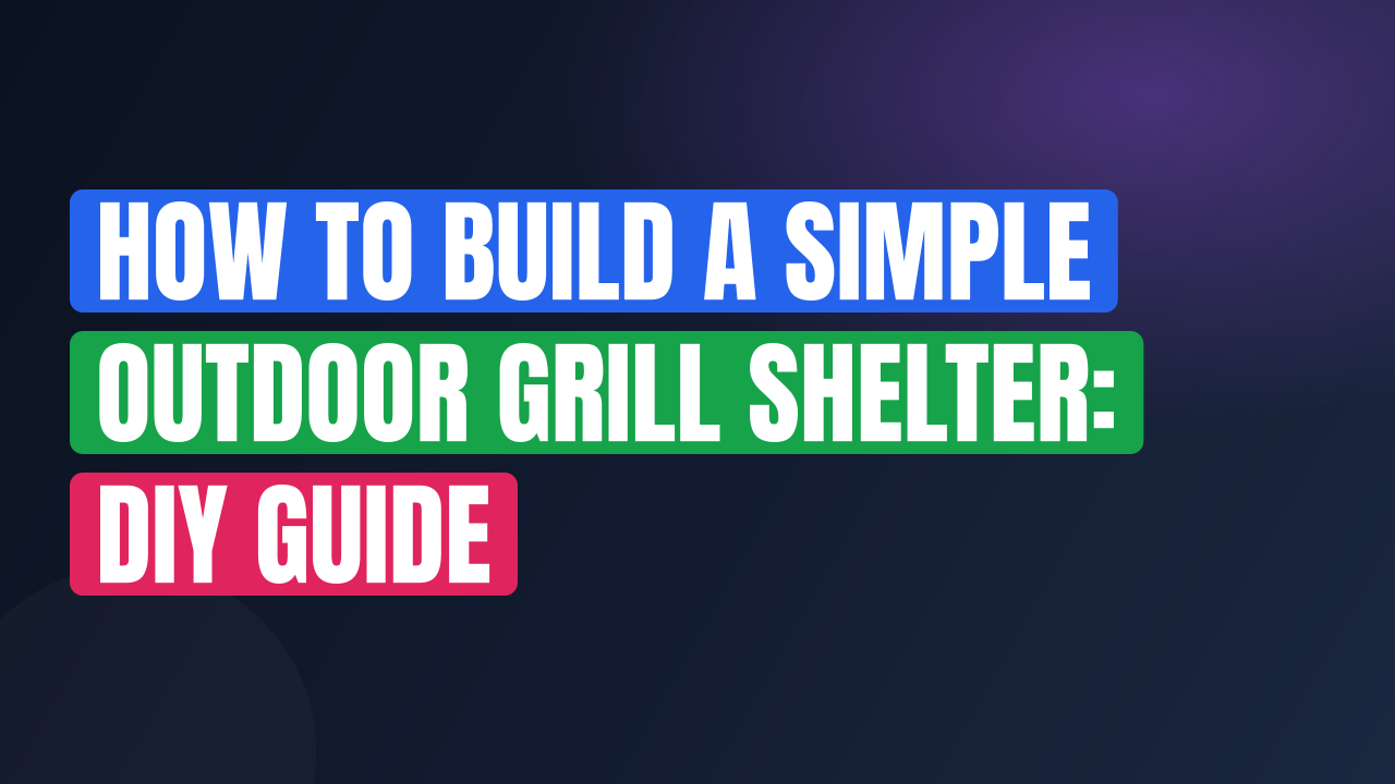 How to Build a Simple Outdoor Grill Shelter: DIY Guide