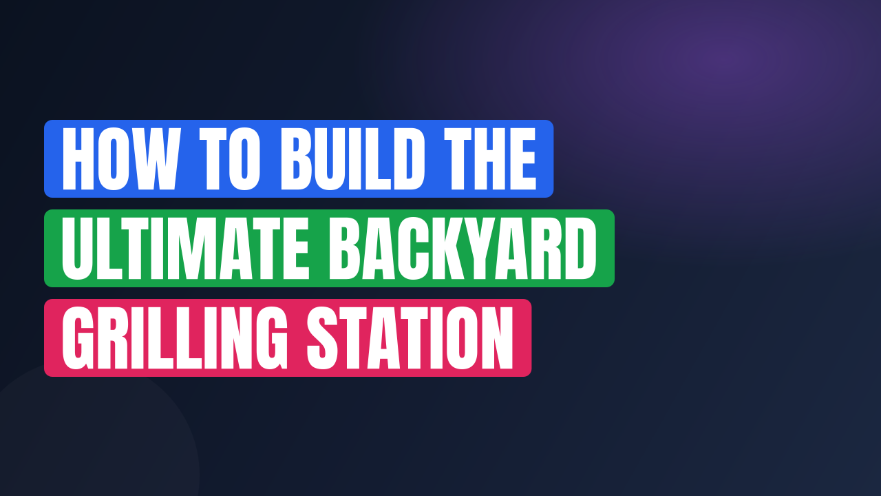 How to Build the Ultimate Backyard Grilling Station