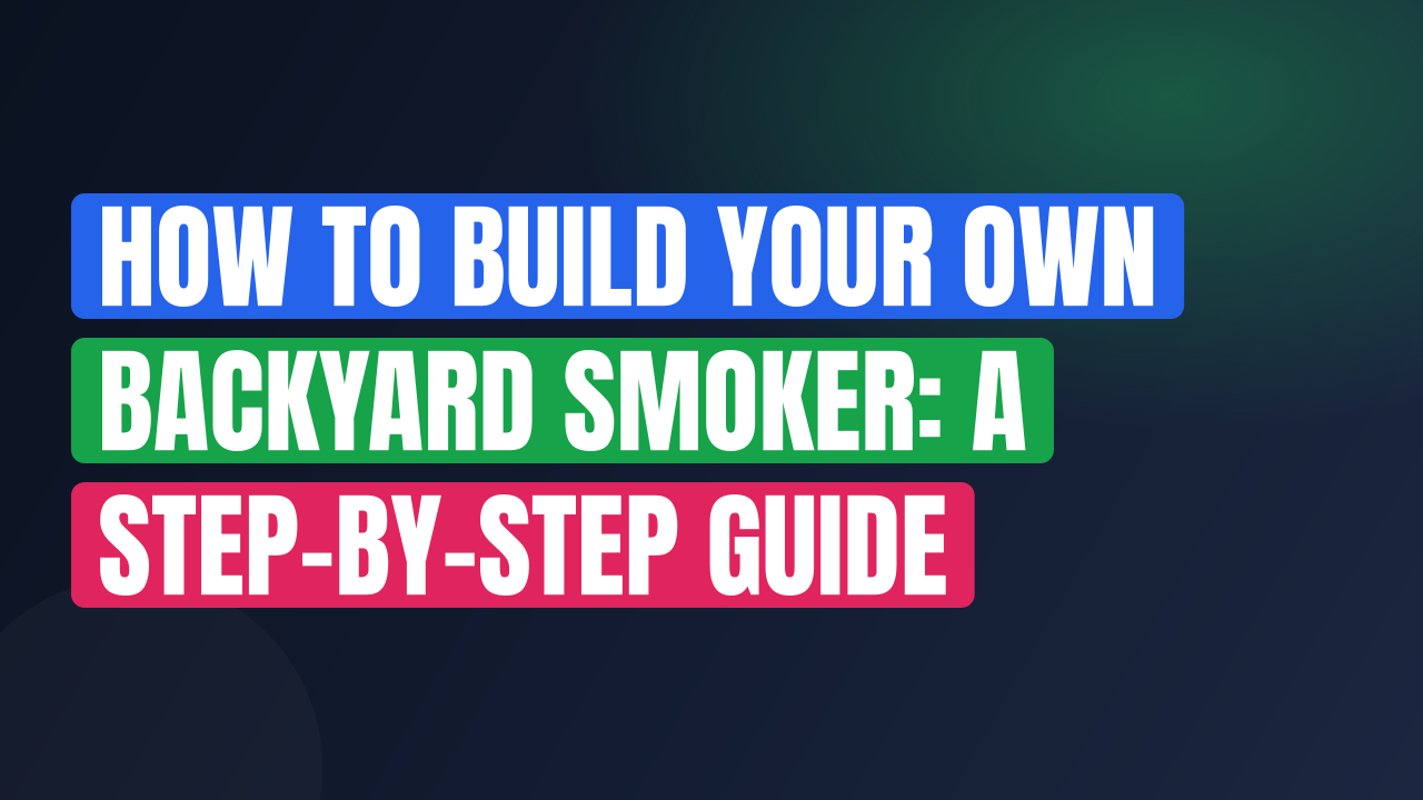 How to Build Your Own Backyard Smoker: A Step-by-Step Guide