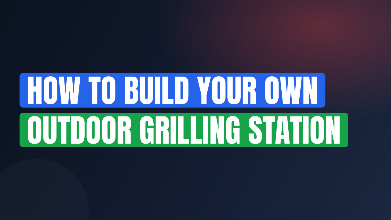 How to Build Your Own Outdoor Grilling Station
