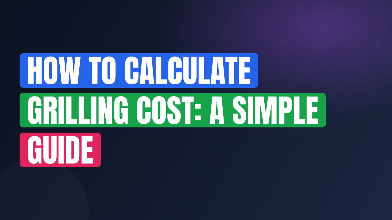 How to Calculate Grilling Cost: A Simple Guide