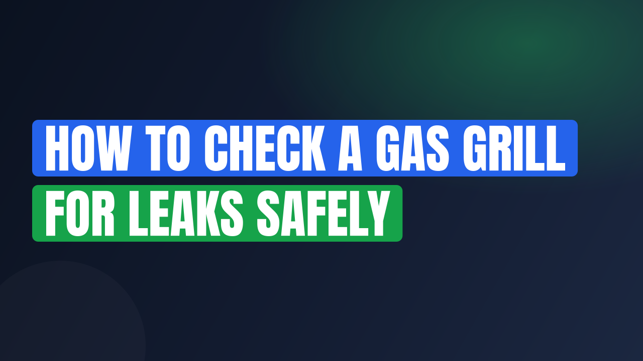 How to Check a Gas Grill for Leaks Safely