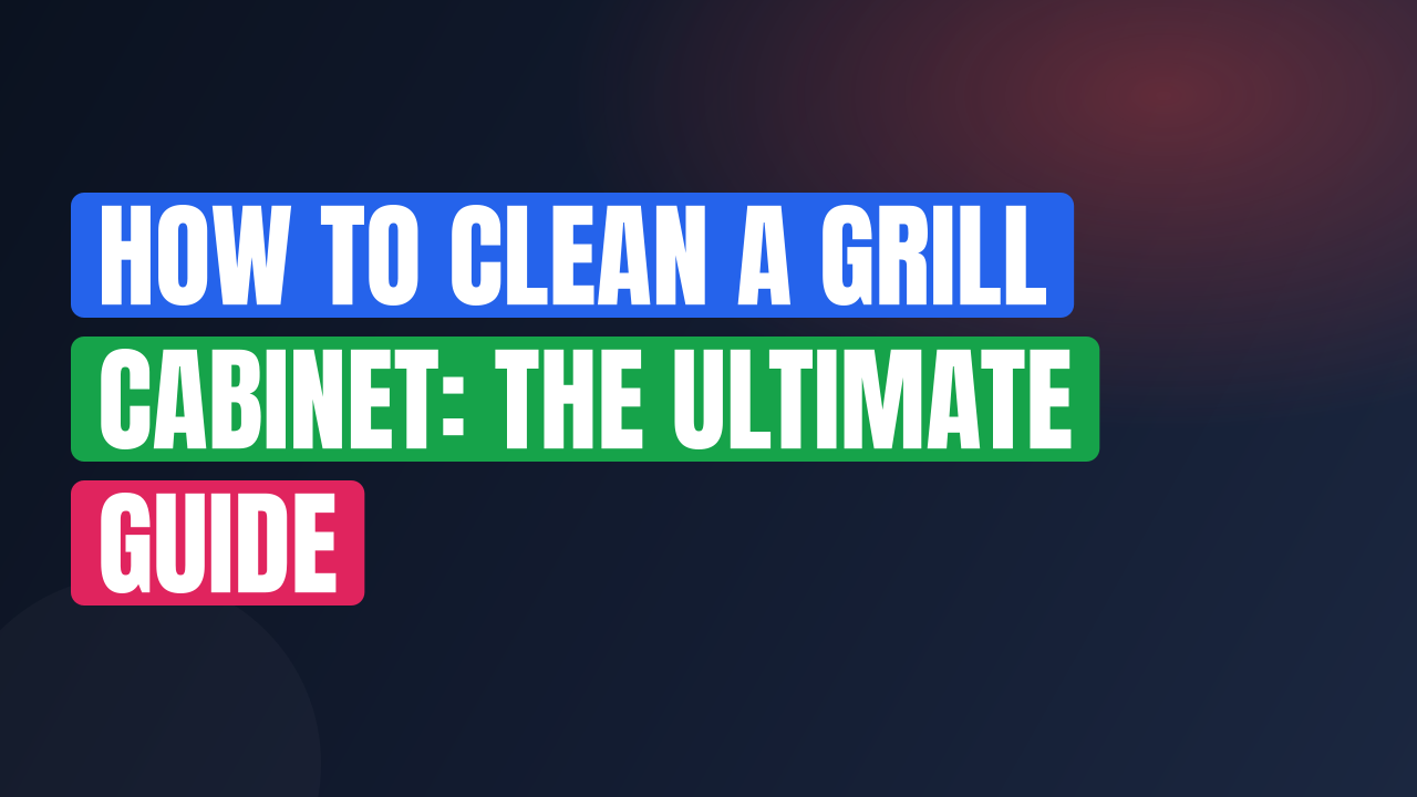 How to Clean a Grill Cabinet: The Ultimate Guide