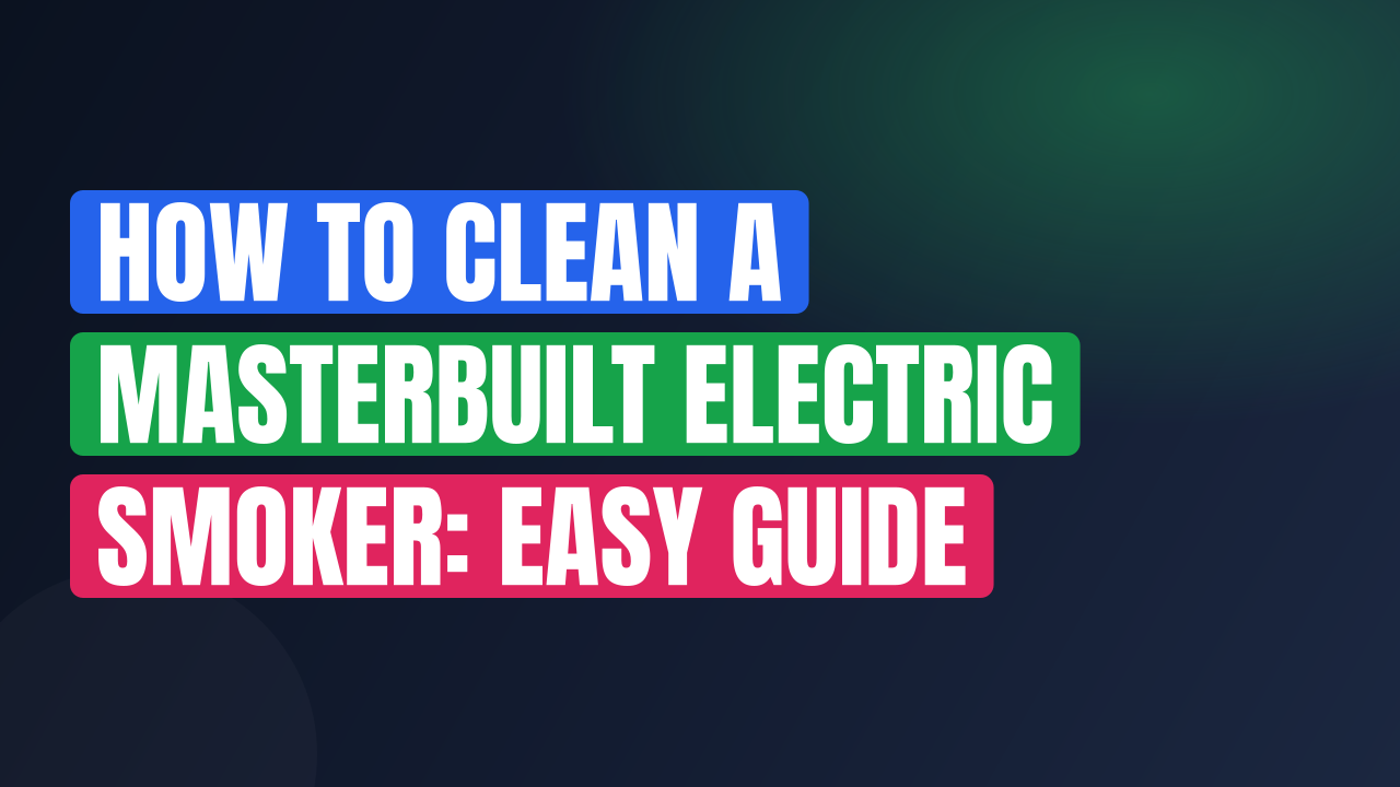How to Clean a Masterbuilt Electric Smoker: Easy Guide