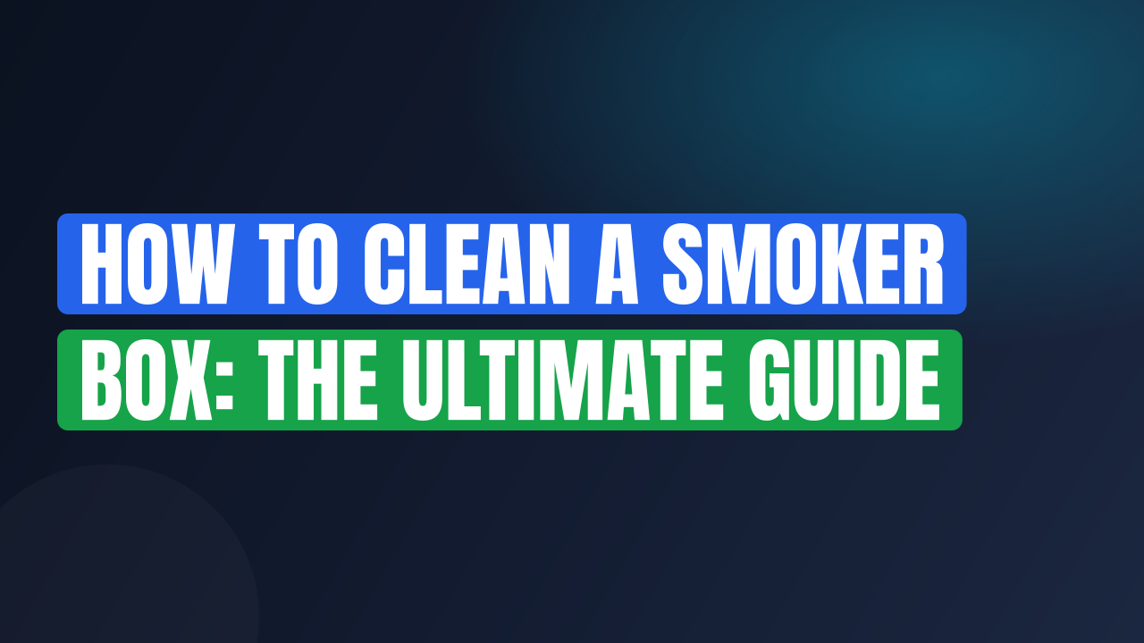 How to Clean a Smoker Box: The Ultimate Guide