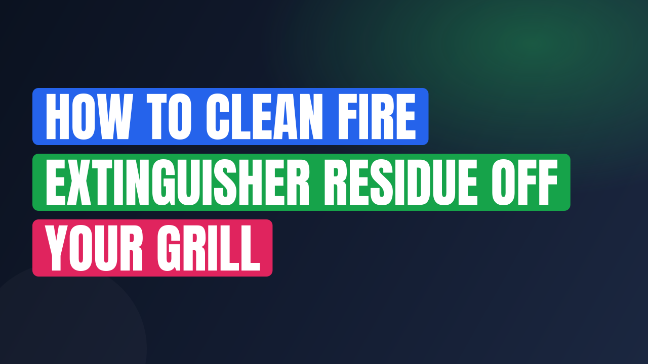 How to Clean Fire Extinguisher Residue Off Your Grill